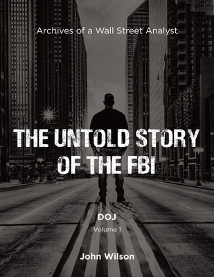 The Untold Story of the FBI: Archives of a Wall Street Analyst: DOJ - John Wilson