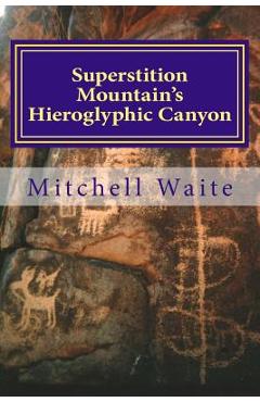 Coperta cărții 'Superstition Mountain's Hieroglyphic Canyon - Mitchell Waite'
