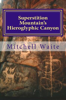 Coperta cărții 'Superstition Mountain's Hieroglyphic Canyon - Mitchell Waite'