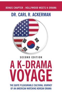Poza produsului A K-Drama Voyage (Second Edition): The Quite Pleasurable Cultural Journey of an American Watching Korean Drama - Carl R. Ackerman