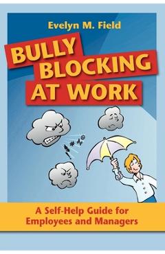 Coperta cărții 'Bully Blocking at Work: A Self-Help Guide for Employees and Managers - Evelyn M. Field'