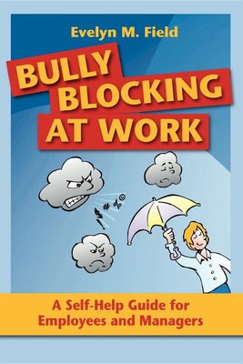 Coperta cărții 'Bully Blocking at Work: A Self-Help Guide for Employees and Managers - Evelyn M. Field'