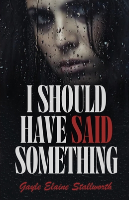 I Should Have Said Something - Gayle Elaine Stallworth