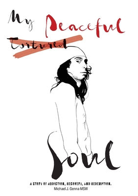 Coperta cărții 'My Peaceful Soul: A true story of addiction, recovery, and redemption - Michael J. Genna'