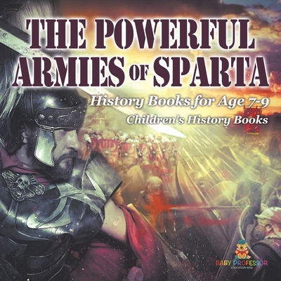 The Powerful Armies of Sparta - History Books for Age 7-9 Children's History Books -