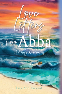 Love Letters from Abba: A Daily Devotional - Lisa Ann Rickard