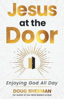 Jesus at the Door: Enjoying God All Day - Doug Sherman