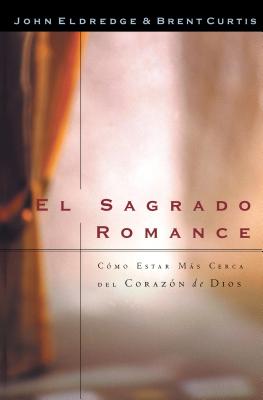 El Sagrado Romance: Vivamos Mas Cerca de Dios - Brent Curtis