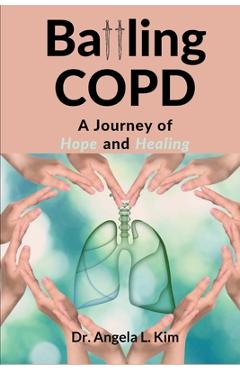 Poza produsului Battling COPD: A Journey of Hope and Healing - Angela L. Kim