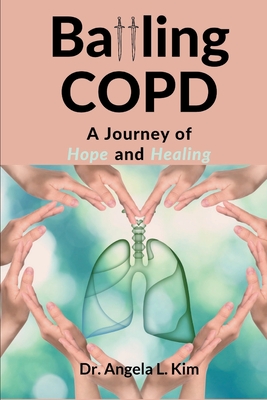 Battling COPD: A Journey of Hope and Healing - Angela L. Kim