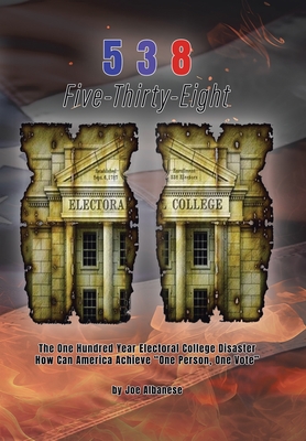 5 3 8 Five-Thirty-Eight: The One Hundred Year Electoral College Disaster How Can America Achieve