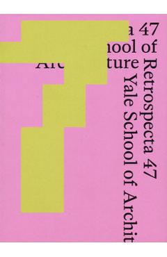 Coperta cărții 'Retrospecta 47: Yale School of Architecture 2023-24 - Krista Lebovitz'