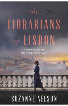 Coperta cărții 'The Librarians of Lisbon: A WWII Story of Love and Espionage - Suzanne Nelson'