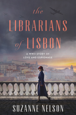 The Librarians of Lisbon: A WWII Story of Love and Espionage - Suzanne Nelson