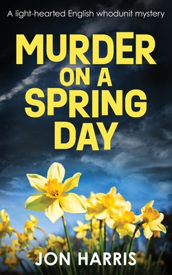 Murder on a Spring Day: A light-hearted English whodunit mystery - Jon Harris