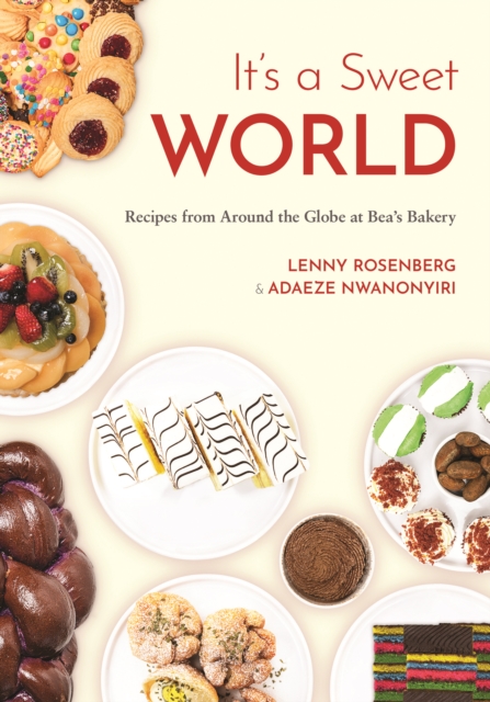 It's a Sweet World: Recipes from Around the Globe at Bea's Bakery - Lenny Rosenberg