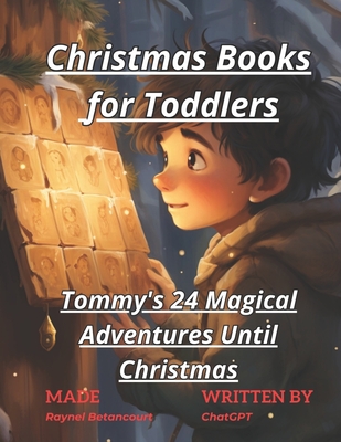Christmas Books for Toddlers: Tommy's 24 Magical Adventures Until Christmas - Raynel Betancourt