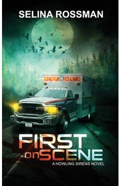 First On Scene: A Howling Sirens Novel - Selina Rossman