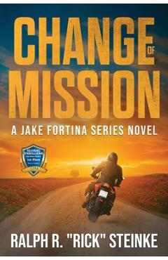 Coperta cărții 'Change of Mission: A Jake Fortina Series Novel - Ralph R. Rick Steinke'