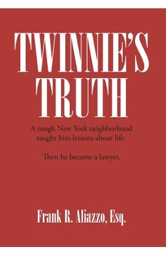 Poza produsului Twinnie's Truth: A tough New York neighborhood taught him lessons about life. Then he became a lawyer. - Esq Frank R. Aliazzo