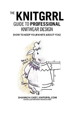 Poza produsului The Knitgrrl Guide to Professional Knitwear Design - Shannon Okey