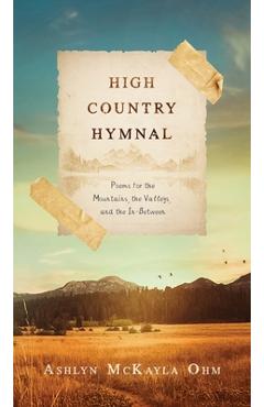 Coperta cărții 'High Country Hymnal: Poems for the Mountains, the Valleys, and the In-Between - Ashlyn Mckayla Ohm'