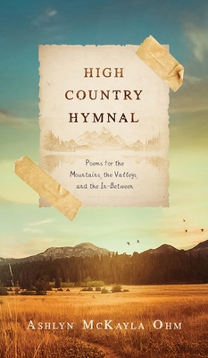 Coperta cărții 'High Country Hymnal: Poems for the Mountains, the Valleys, and the In-Between - Ashlyn Mckayla Ohm'