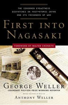 Poza produsului First Into Nagasaki: The Censored Eyewitness Dispatches on Post-Atomic Japan and Its Prisoners of War - George Weller