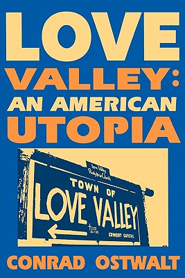 Love Valley: An American Utopia - Conrad Ostwalt
