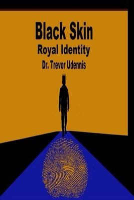 Black Skin Royal Identity: The history and ways of the true Bible Hebrews - Trevor Udennis