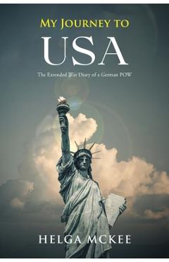 Poza produsului My Journey to USA: The Extended War Diary of a German POW - Helga Mckee