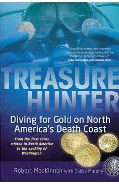Coperta cărții 'Treasure Hunter: Diving for Gold on North America's Death Coast - Robert Mackinnon'