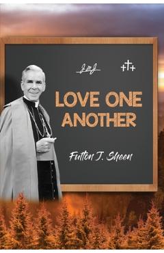 Coperta cărții 'Love One Another - Fulton J. Sheen'