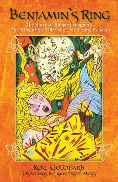 Coperta cărții 'Benjamin's Ring: The Story of Richard Wagner's The Ring of the Nibelung for Young Readers - Roz Goldfarb'