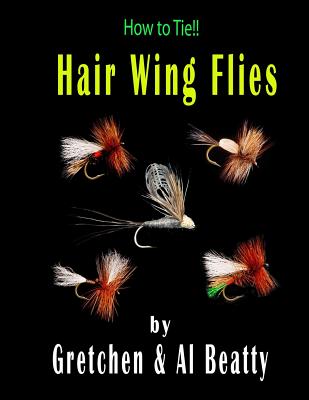 How To Tie!! Hair Wing Flies - Gretchen &. Al Beatty