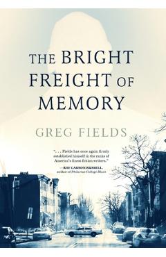 Coperta cărții 'The Bright Freight of Memory - Greg Fields'