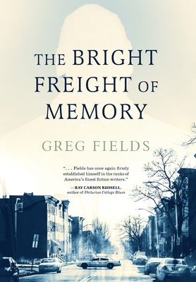 Coperta cărții 'The Bright Freight of Memory - Greg Fields'