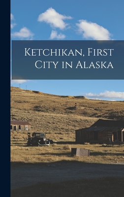 Ketchikan, First City in Alaska - 