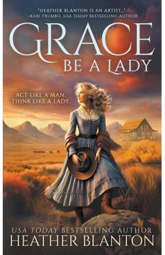 Poza produsului Grace Be a Lady: A Christian Historical Western Romance - Heather Blanton