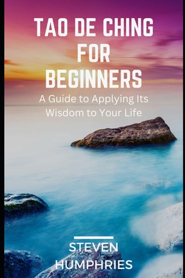 Coperta cărții 'Tao De Ching for Beginners: A Guide to Applying its Wisdom to your Life - Steven Humphries'