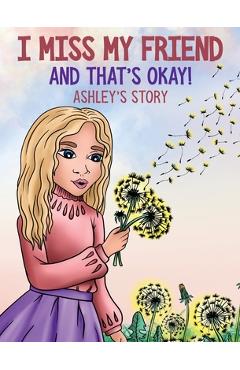 Coperta cărții 'I Miss My Friend And That's Okay: Ashley's Story - Shermaine Perry-knights'