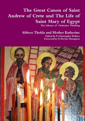 The Great Canon of Saint Andrew of Crete and the Life of Saint Mary of Egypt - Mother Thekla
