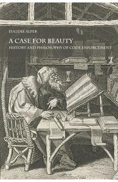 Coperta cărții 'A Case for Beauty: History and Philosophy of Code Enforcement - Eugene Alper'