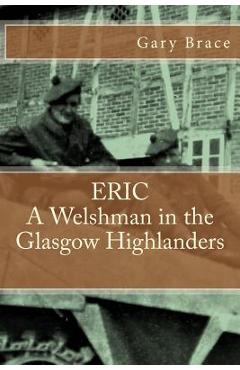 Coperta cărții 'ERIC A Welshman in the Glasgow Highlanders: This is the biography of Eric Brace, a Welshman in the sniper section of'