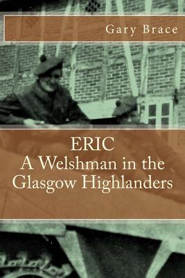 Coperta cărții 'ERIC A Welshman in the Glasgow Highlanders: This is the biography of Eric Brace, a Welshman in the sniper section of'