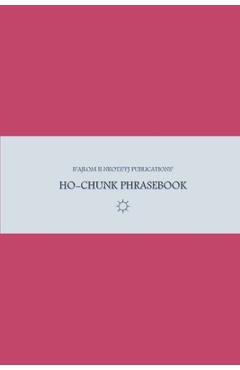 B'ajlom ii Nkotz'i'j Publications' Ho-Chunk Phrasebook: Ideal for Traveling around the Ho-Chunk Nation in Black River Falls, Wisconsin - Sandra Chigüela