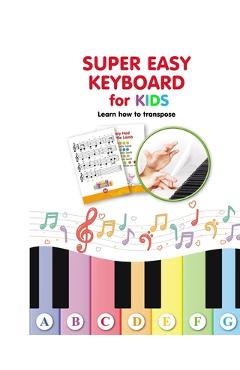 Poza produsului Super Easy Keyboard for Kids. Learn How to Transpose: Learn to Play - Helen Winter