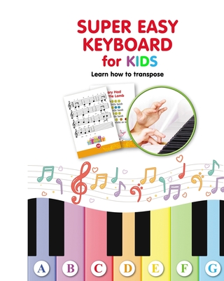 Super Easy Keyboard for Kids. Learn How to Transpose: Learn to Play - Helen Winter