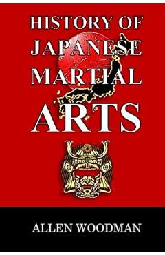 Coperta cărții 'History of Japanese Martial Arts - Allen Woodman'