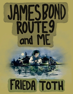 James Bond Route 9 and Me - Frieda Toth